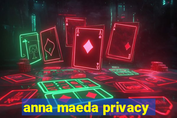 anna maeda privacy